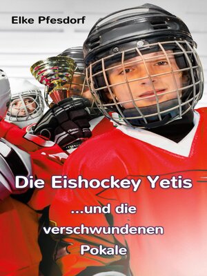 cover image of Die Eishockey Yetis ...und die verschwundenen Pokale